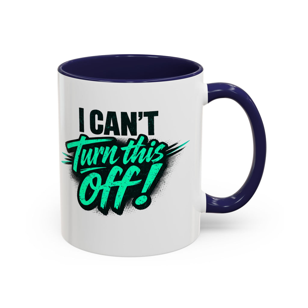 I Can't Turn This Off! Accent Coffee Mug — 11/15oz Inspirational Graphic Mug