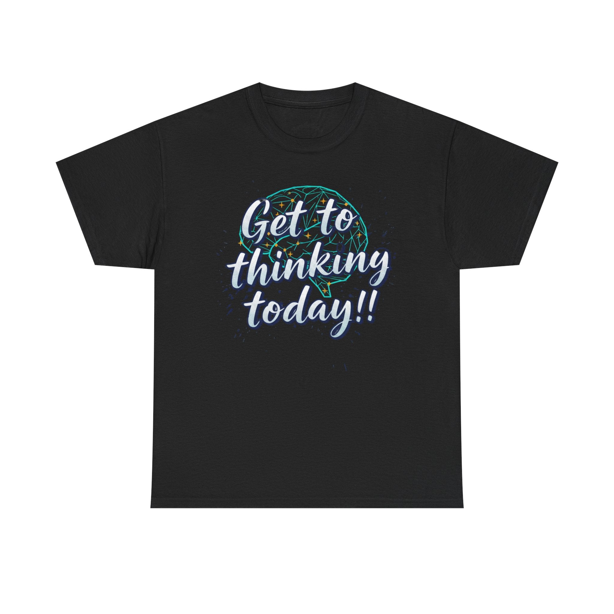 Get to Thinking Today!! Tee — Motivational Graphic T-Shirt