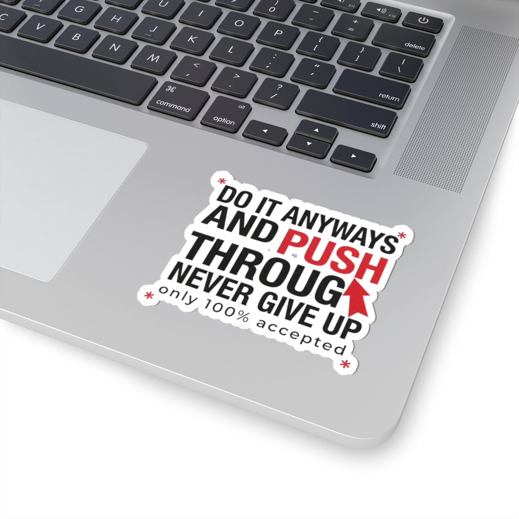Motivational 'Do It Anyways and Push Through' Kiss-Cut Sticker — Never Give Up Laptop Decal