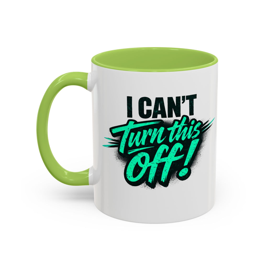 I Can't Turn This Off! Accent Coffee Mug — 11/15oz Inspirational Graphic Mug