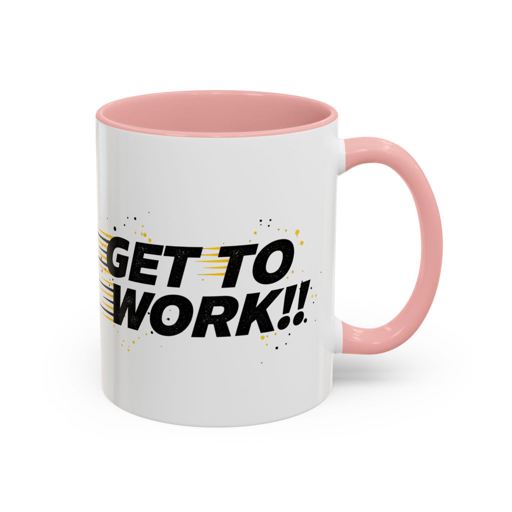 Get To Work!! Accent Coffee Mug — Motivational Office Mug for Productivity