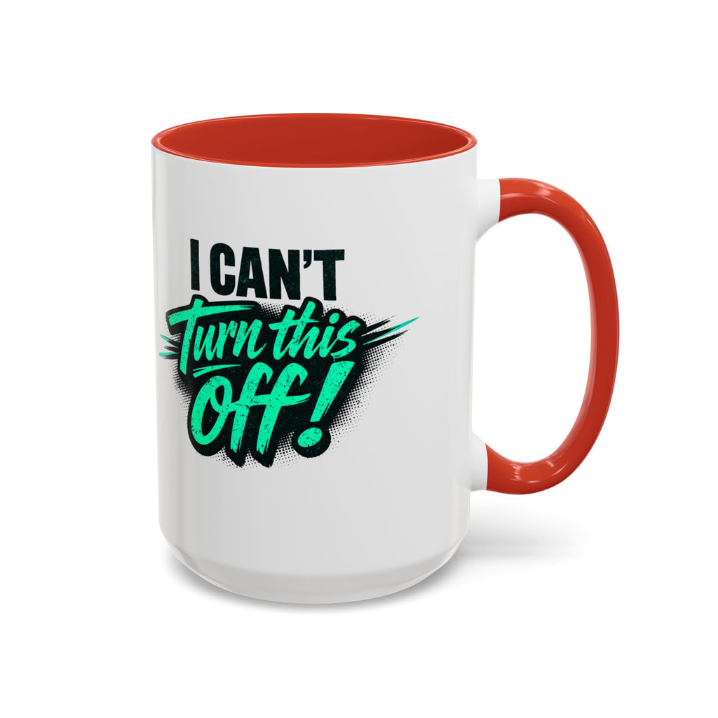 I Can't Turn This Off! Accent Coffee Mug — 11/15oz Inspirational Graphic Mug