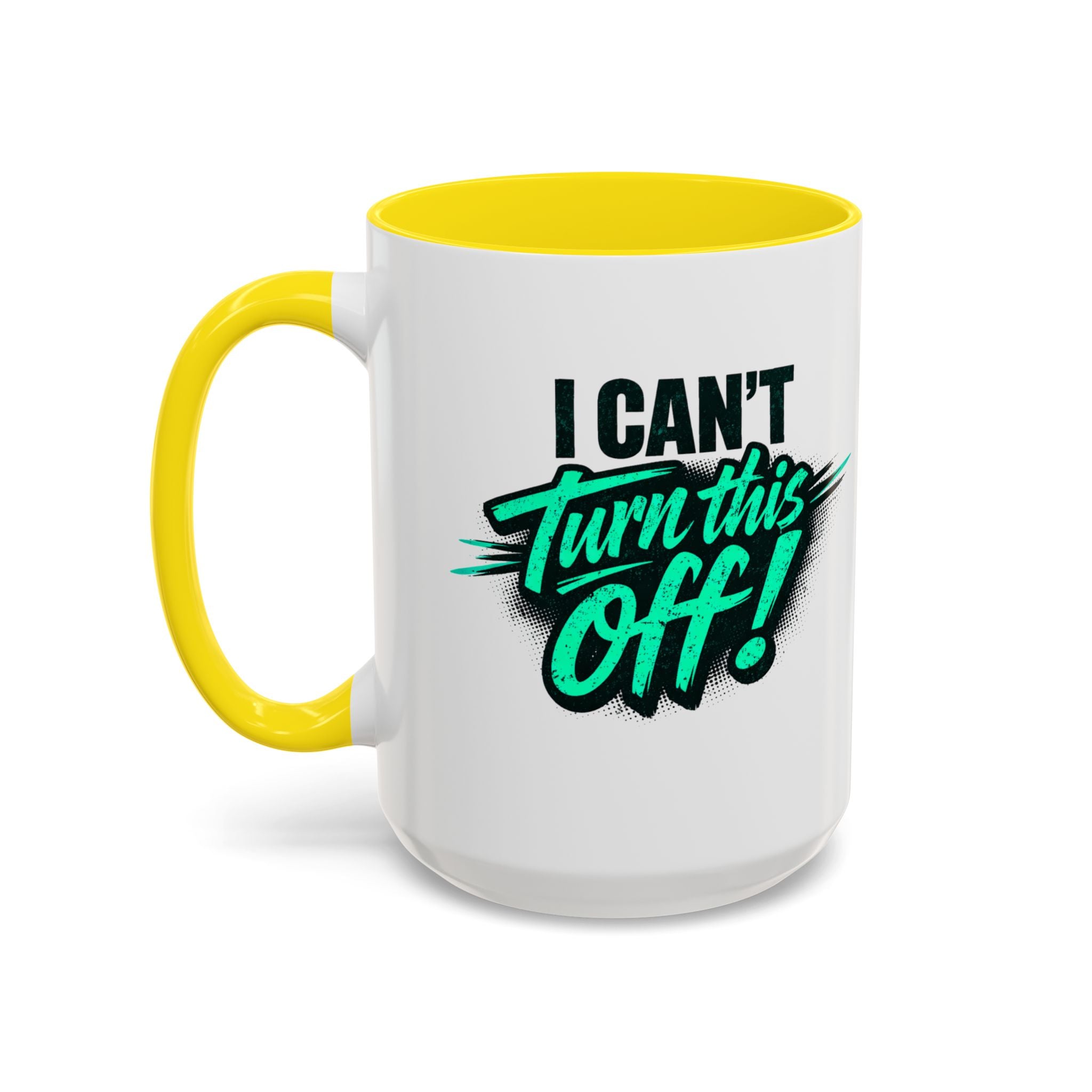 I Can't Turn This Off! Accent Coffee Mug — 11/15oz Inspirational Graphic Mug