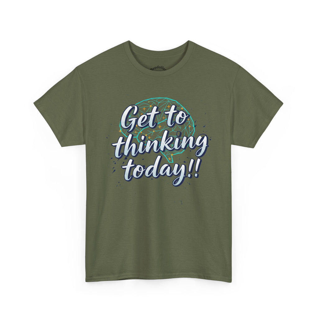 Get to Thinking Today!! Tee — Motivational Graphic T-Shirt