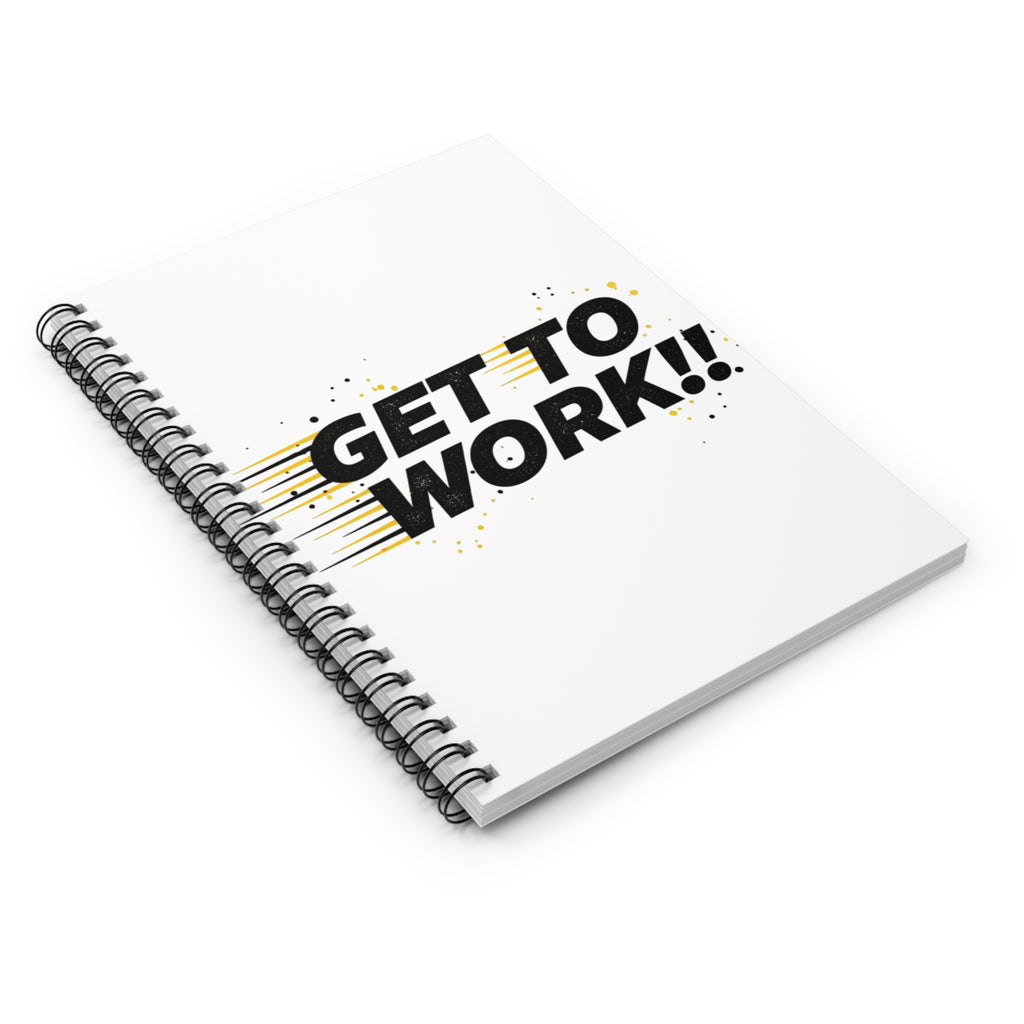 Get To Work!! Spiral Notebook — Motivational Ruled Journal for Productivity