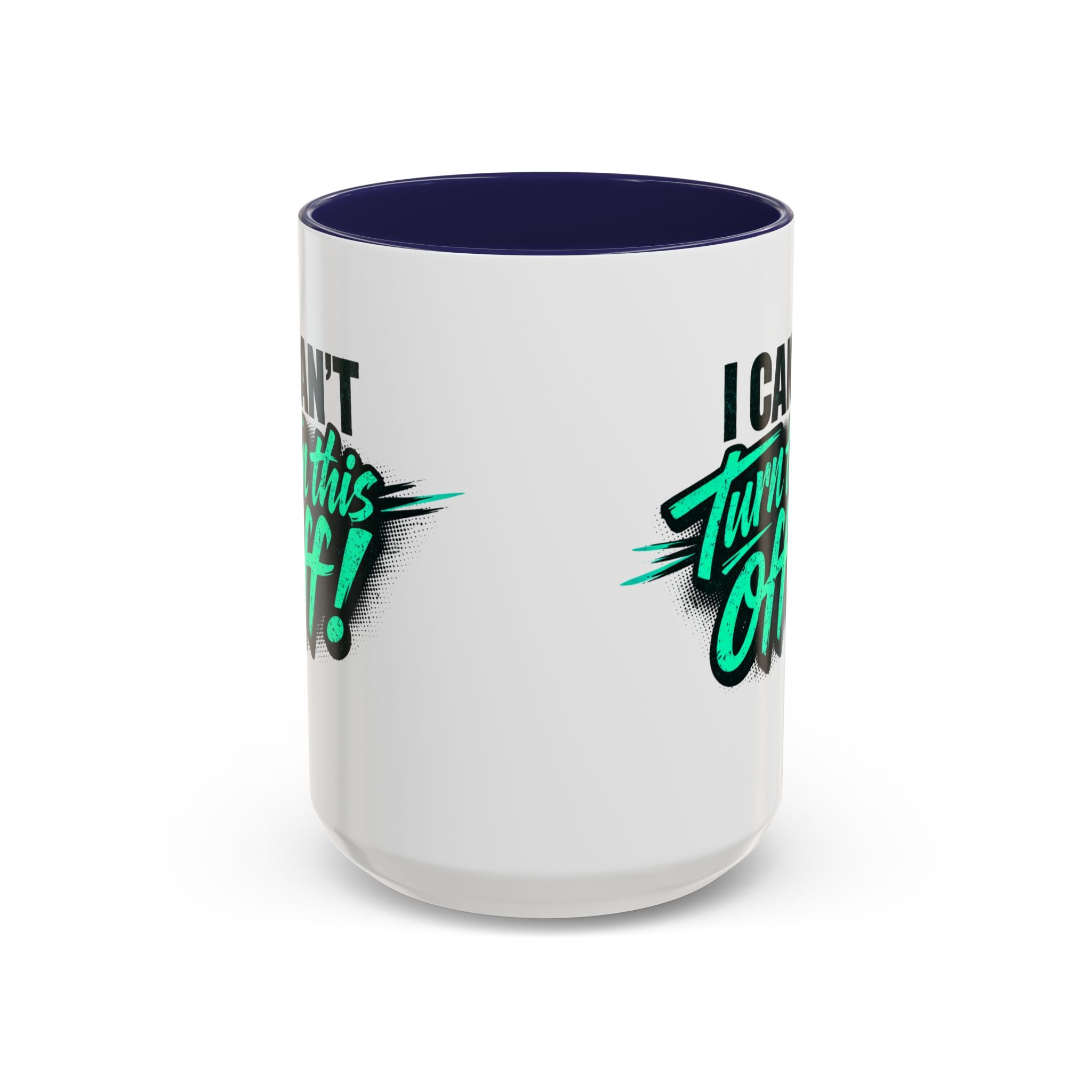 I Can't Turn This Off! Accent Coffee Mug — 11/15oz Inspirational Graphic Mug
