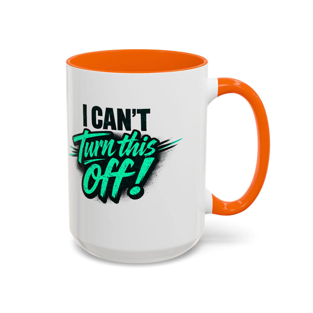 I Can't Turn This Off! Accent Coffee Mug — 11/15oz Inspirational Graphic Mug