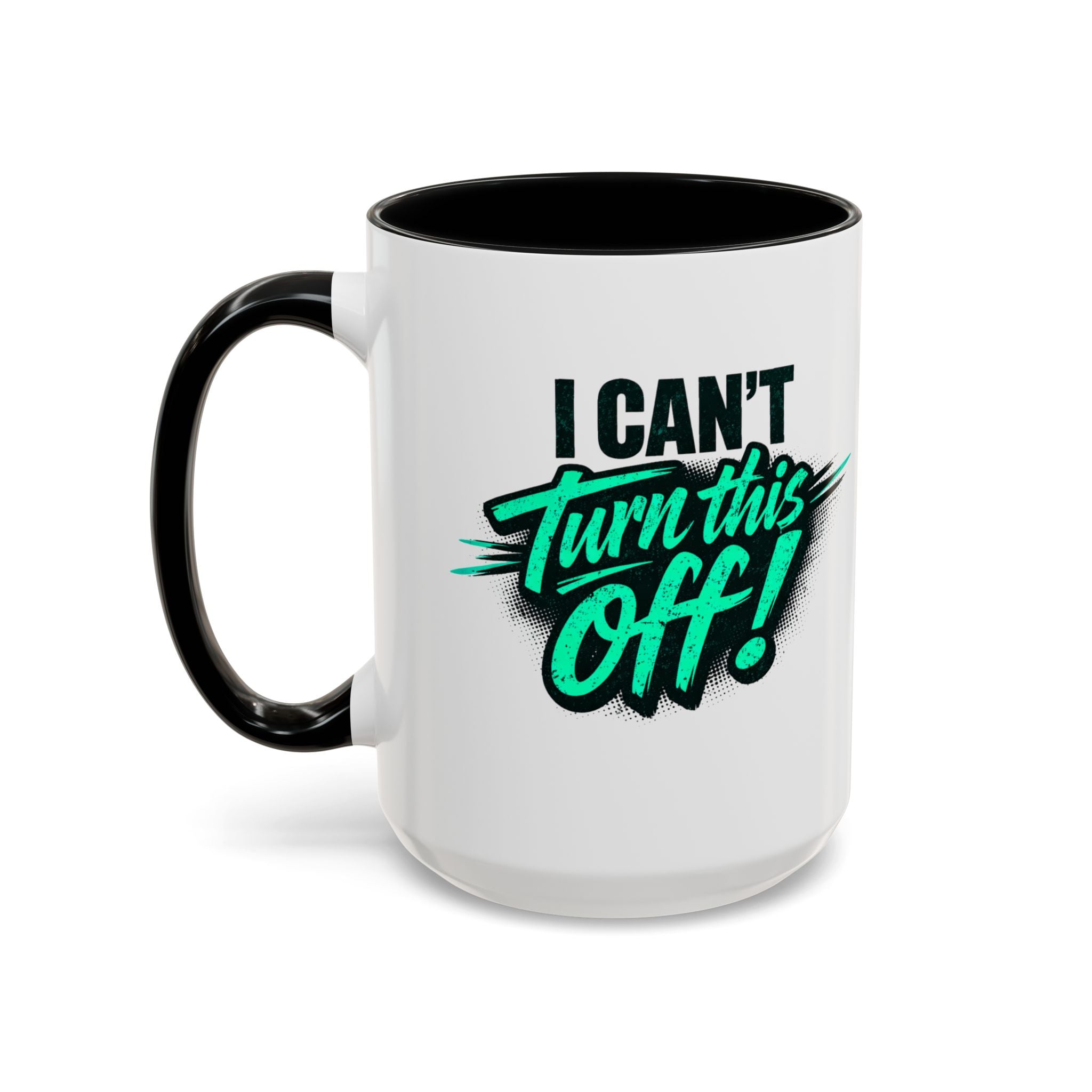 I Can't Turn This Off! Accent Coffee Mug — 11/15oz Inspirational Graphic Mug