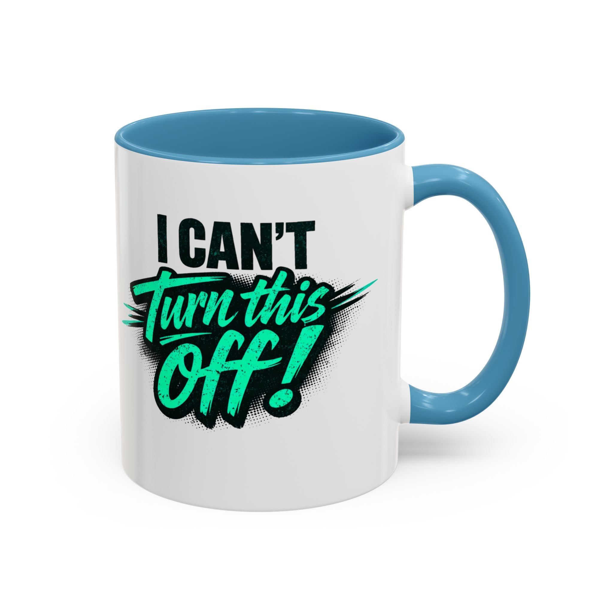 I Can't Turn This Off! Accent Coffee Mug — 11/15oz Inspirational Graphic Mug