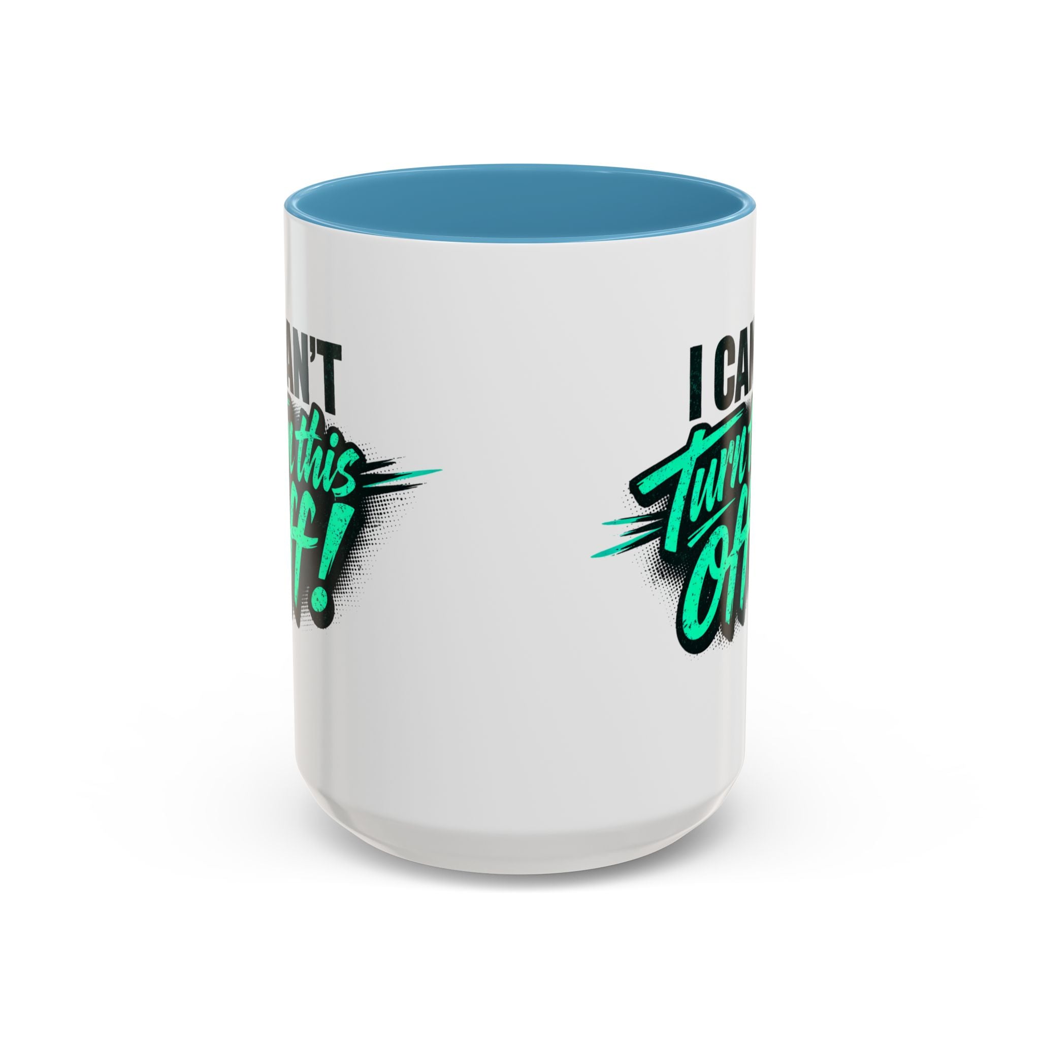 I Can't Turn This Off! Accent Coffee Mug — 11/15oz Inspirational Graphic Mug