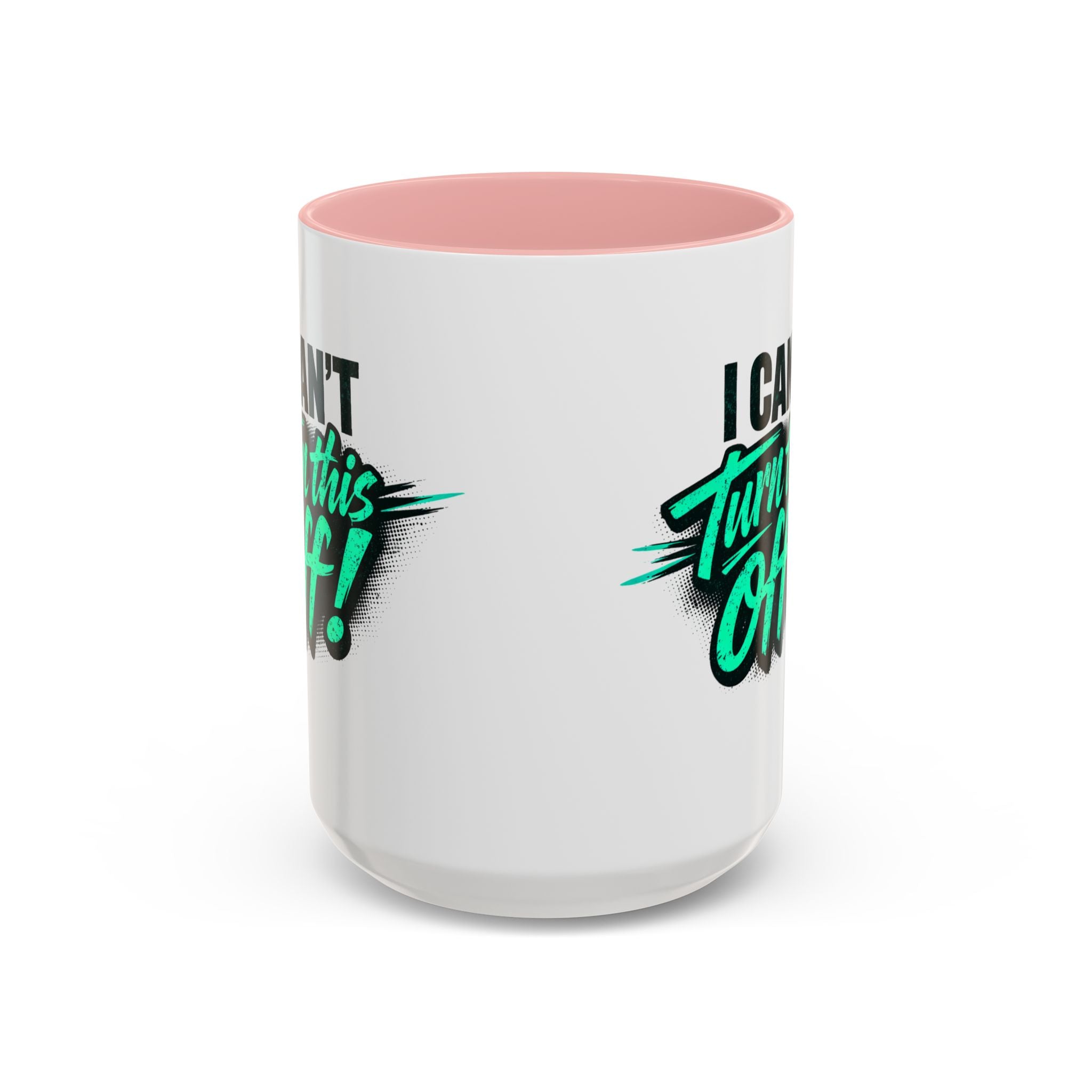 I Can't Turn This Off! Accent Coffee Mug — 11/15oz Inspirational Graphic Mug