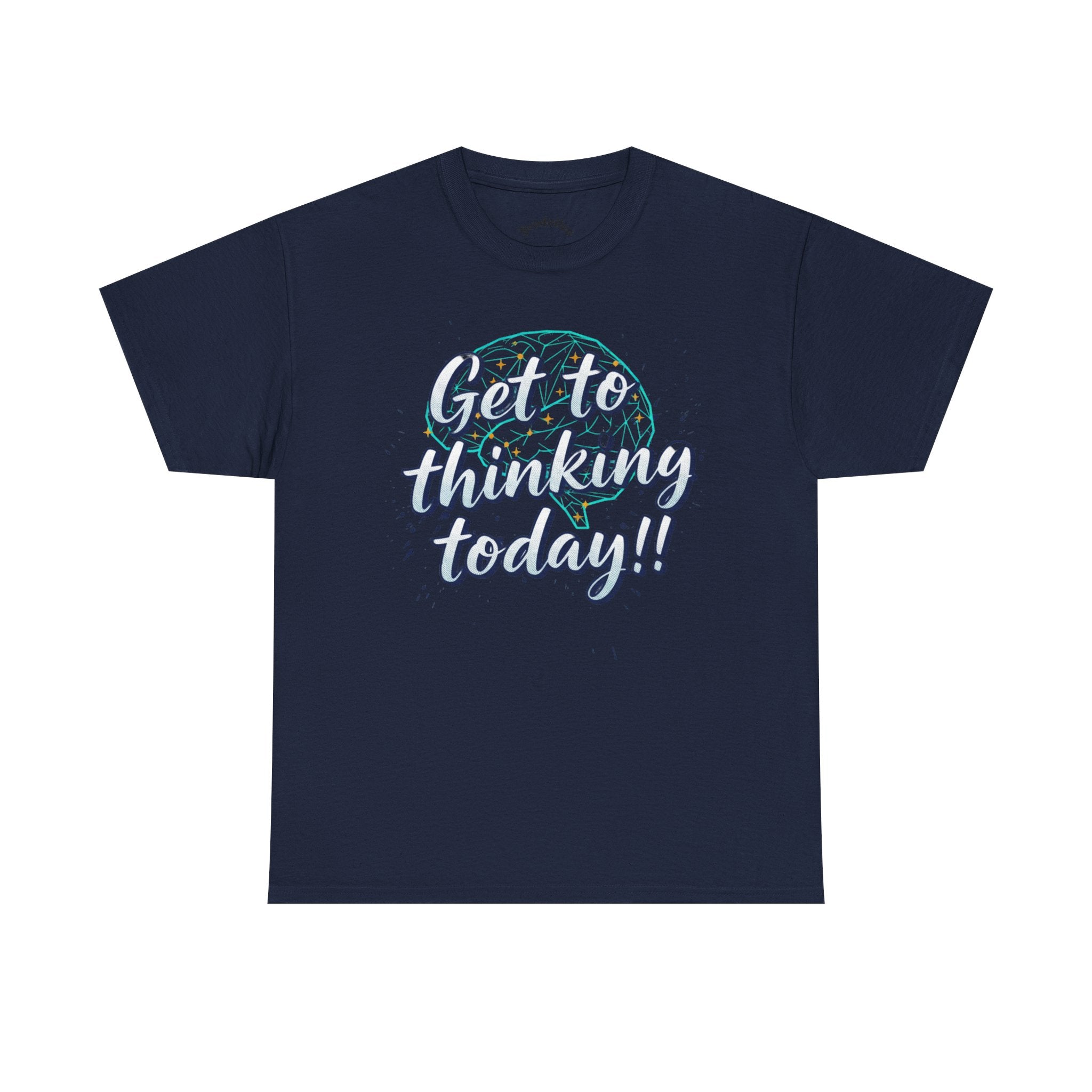 Get to Thinking Today!! Tee — Motivational Graphic T-Shirt