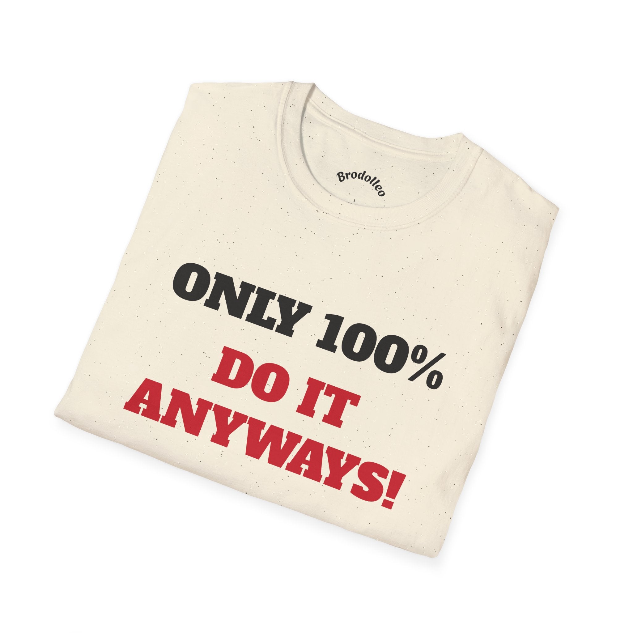 Motivational Tee - "Only 100% Do It Anyways!" Inspirational Graphic T-Shirt