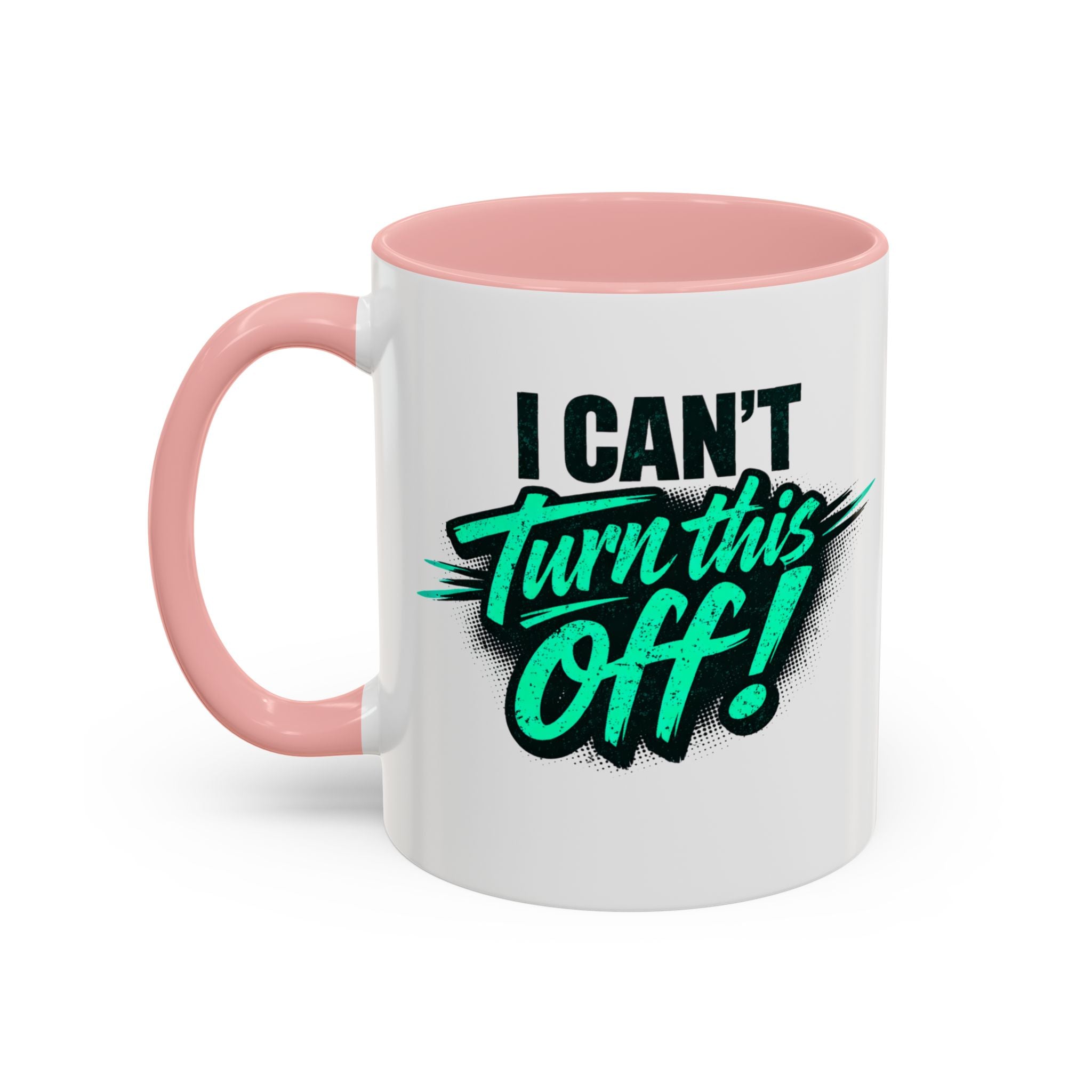 I Can't Turn This Off! Accent Coffee Mug — 11/15oz Inspirational Graphic Mug