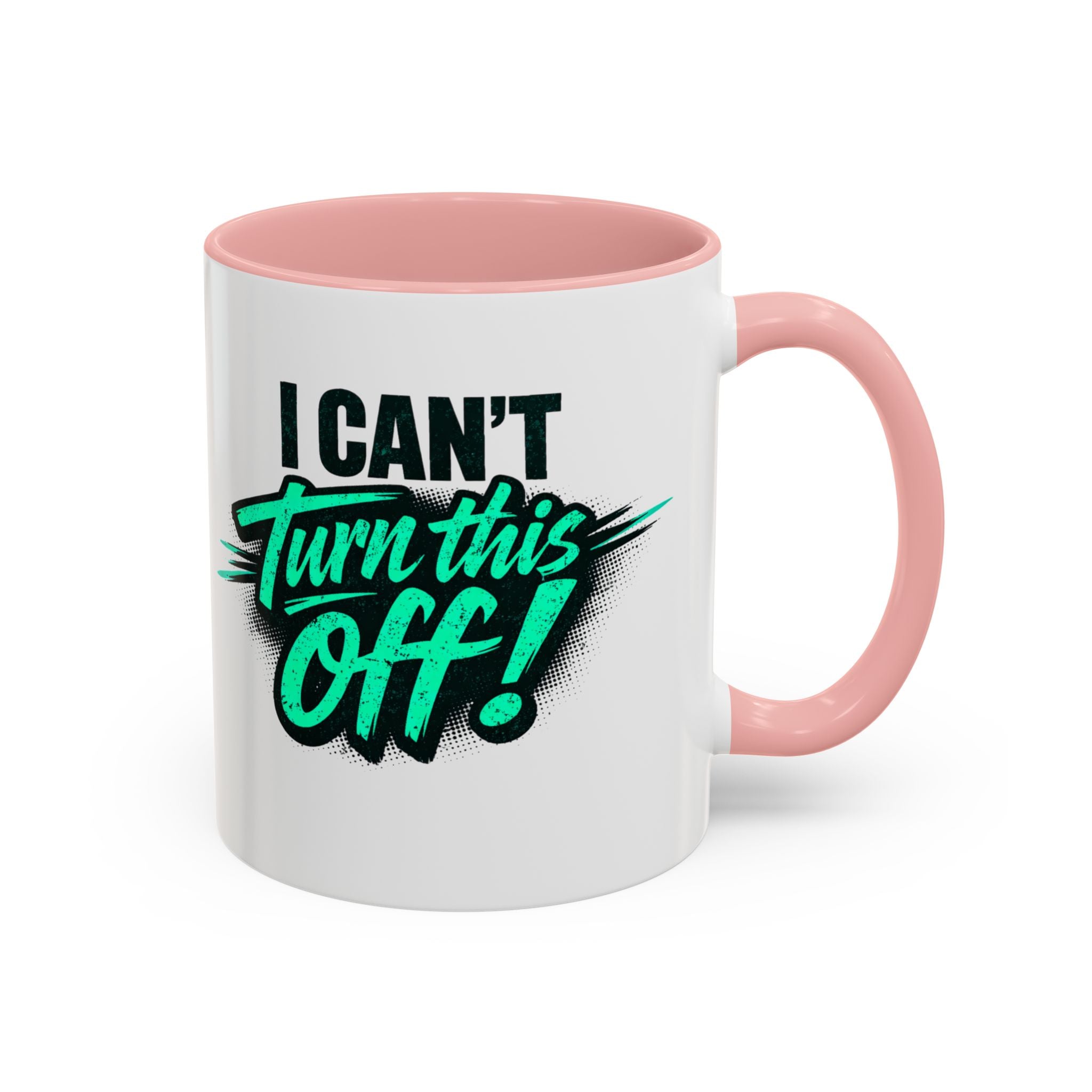 I Can't Turn This Off! Accent Coffee Mug — 11/15oz Inspirational Graphic Mug