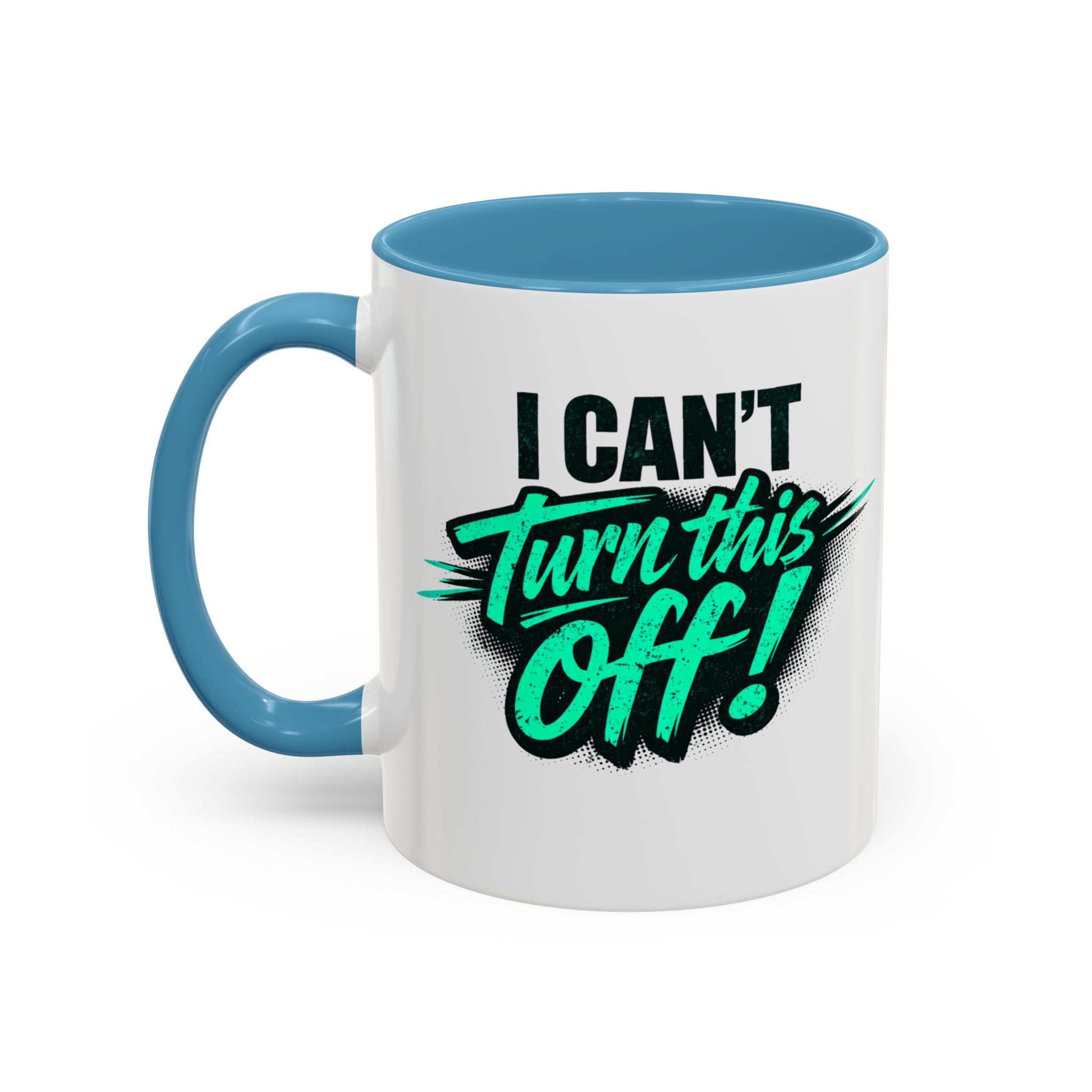 I Can't Turn This Off! Accent Coffee Mug — 11/15oz Inspirational Graphic Mug