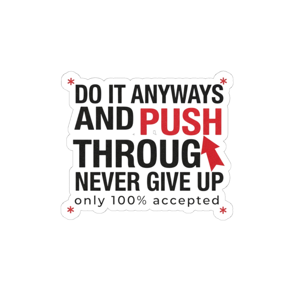 Motivational 'Do It Anyways and Push Through' Kiss-Cut Sticker — Never Give Up Laptop Decal